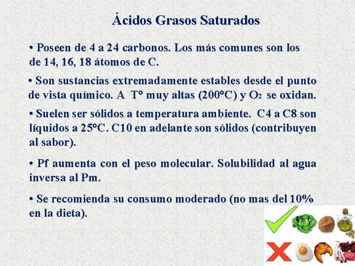 Ácidos Grasos Saturados • Poseen de 4 a 24 carbonos. Los más comunes son