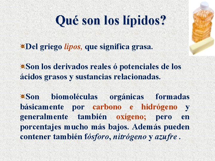 Qué son los lípidos? Del griego lipos, que significa grasa. Son los derivados reales