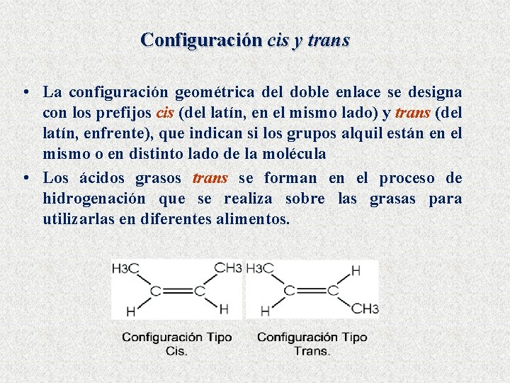 Configuración cis y trans • La configuración geométrica del doble enlace se designa con