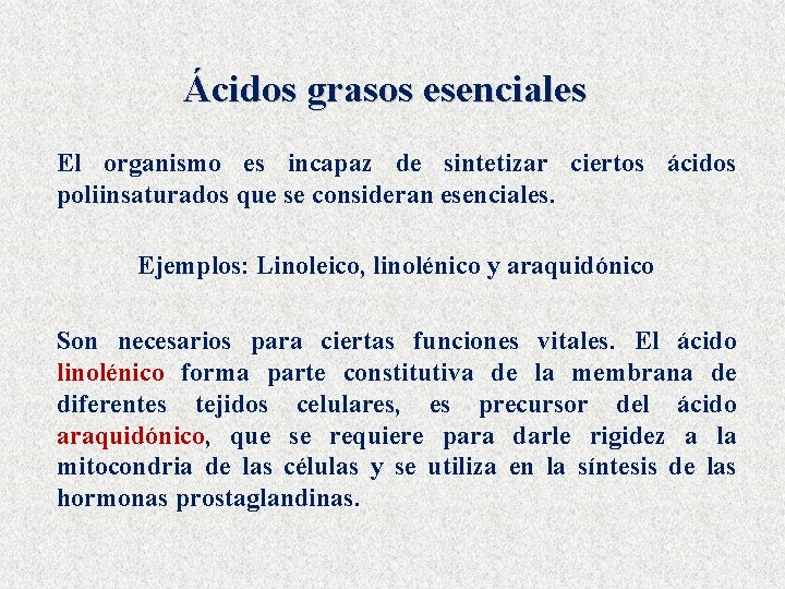 Ácidos grasos esenciales El organismo es incapaz de sintetizar ciertos ácidos poliinsaturados que se