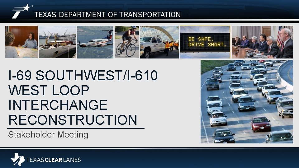 I-69 SOUTHWEST/I-610 WEST LOOP INTERCHANGE RECONSTRUCTION Stakeholder Meeting Footer Text Date 