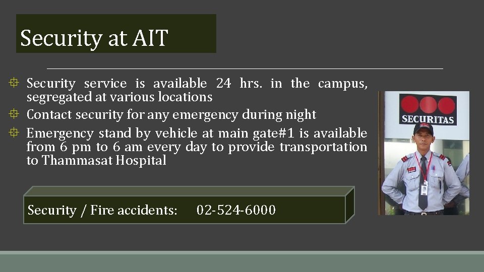 Security at AIT ° Security service is available 24 hrs. in the campus, segregated