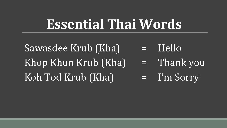 Essential Thai Words Sawasdee Krub (Kha) Khop Khun Krub (Kha) Koh Tod Krub (Kha)