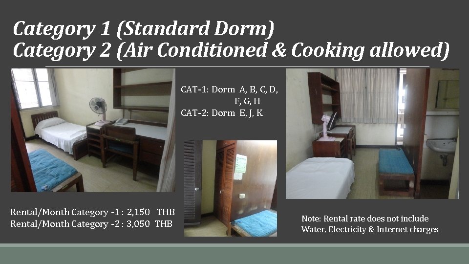 Category 1 (Standard Dorm) Category 2 (Air Conditioned & Cooking allowed) CAT-1: Dorm A,