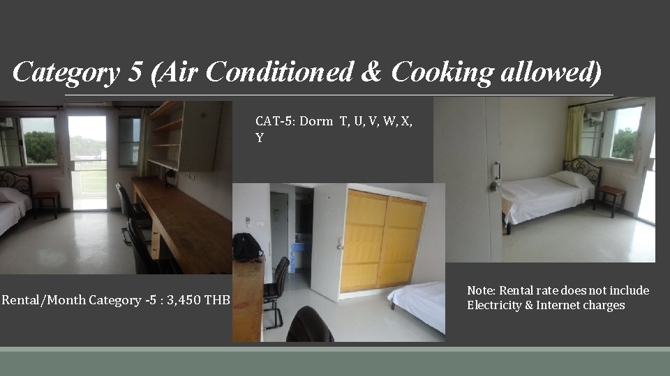 Category 5 (Air Conditioned & Cooking allowed) CAT-5: Dorm T, U, V, W, X,