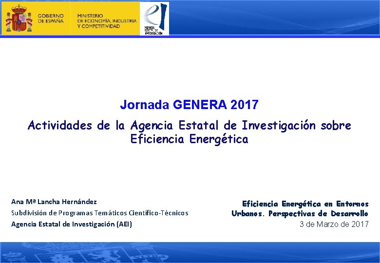 Jornada GENERA 2017 Actividades de la Agencia Estatal de Investigación sobre Eficiencia Energética Ana