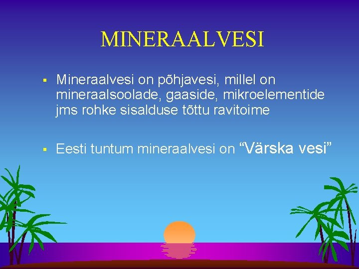 MINERAALVESI § Mineraalvesi on põhjavesi, millel on mineraalsoolade, gaaside, mikroelementide jms rohke sisalduse tõttu