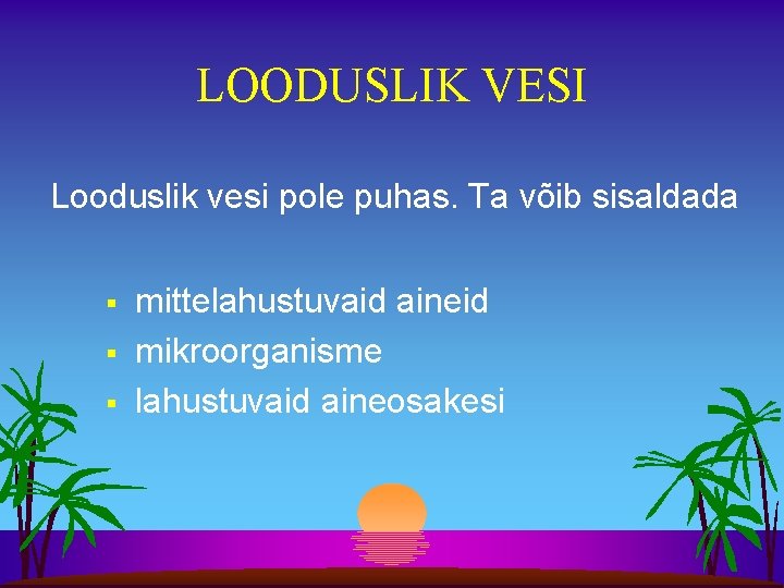 LOODUSLIK VESI Looduslik vesi pole puhas. Ta võib sisaldada § § § mittelahustuvaid aineid