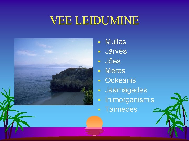 VEE LEIDUMINE § § § § Mullas Järves Jões Meres Ookeanis Jäämägedes Inimorganismis Taimedes