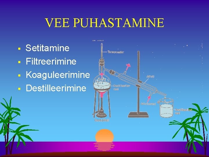 VEE PUHASTAMINE § § Setitamine Filtreerimine Koaguleerimine Destilleerimine 