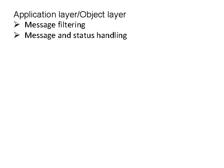 Application layer/Object layer Ø Message filtering Ø Message and status handling 