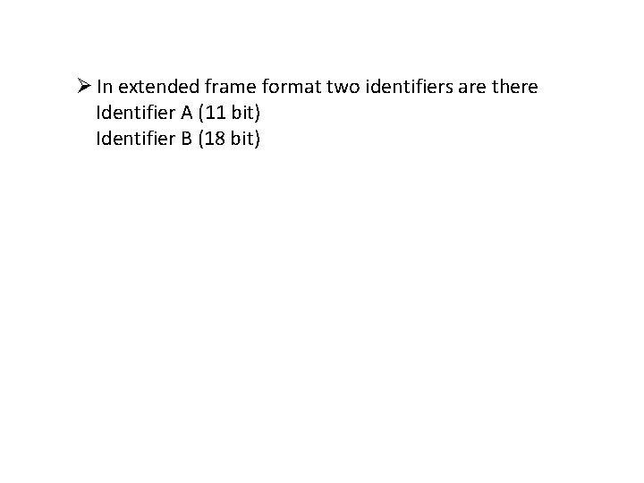 Ø In extended frame format two identifiers are there Identifier A (11 bit) Identifier
