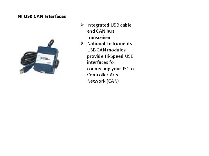 NI USB CAN Interfaces Ø Integrated USB cable and CAN bus transceiver Ø National
