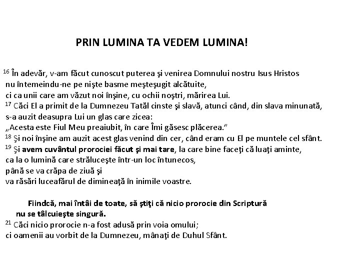 PRIN LUMINA TA VEDEM LUMINA! În adevăr, v-am făcut cunoscut puterea şi venirea Domnului