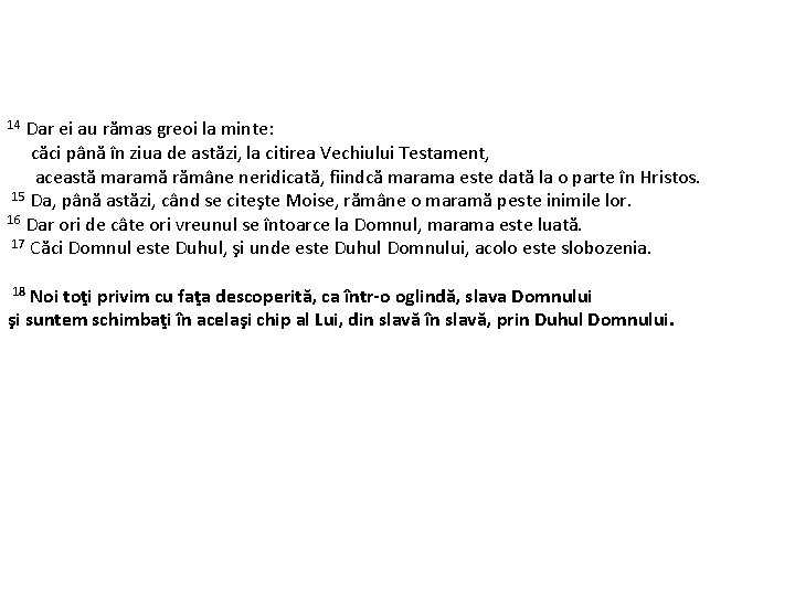 Dar ei au rămas greoi la minte: căci până în ziua de astăzi, la