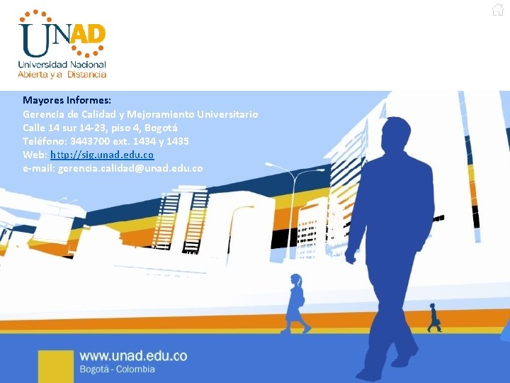 Mayores Informes: Gerencia de Calidad y Mejoramiento Universitario Calle 14 sur 14 -23, piso Mayores Informes: Gerencia de Calidad y Mejoramiento Universitario Calle 14 sur 14 -23, piso