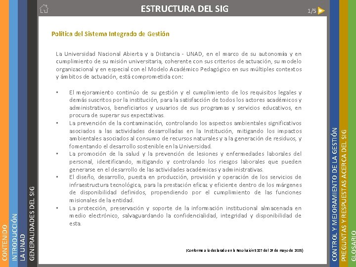 1/5 Política del Sistema Integrado de Gestión La Universidad Nacional Abierta y a Distancia 1/5 Política del Sistema Integrado de Gestión La Universidad Nacional Abierta y a Distancia
