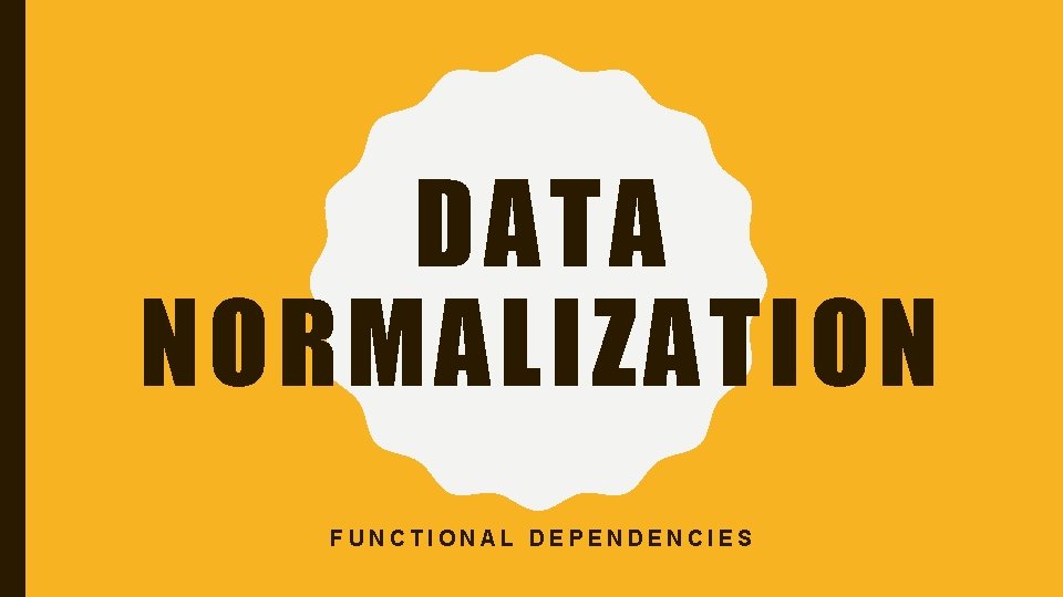 DATA NORMALIZATION FUNCTIONAL DEPENDENCIES 