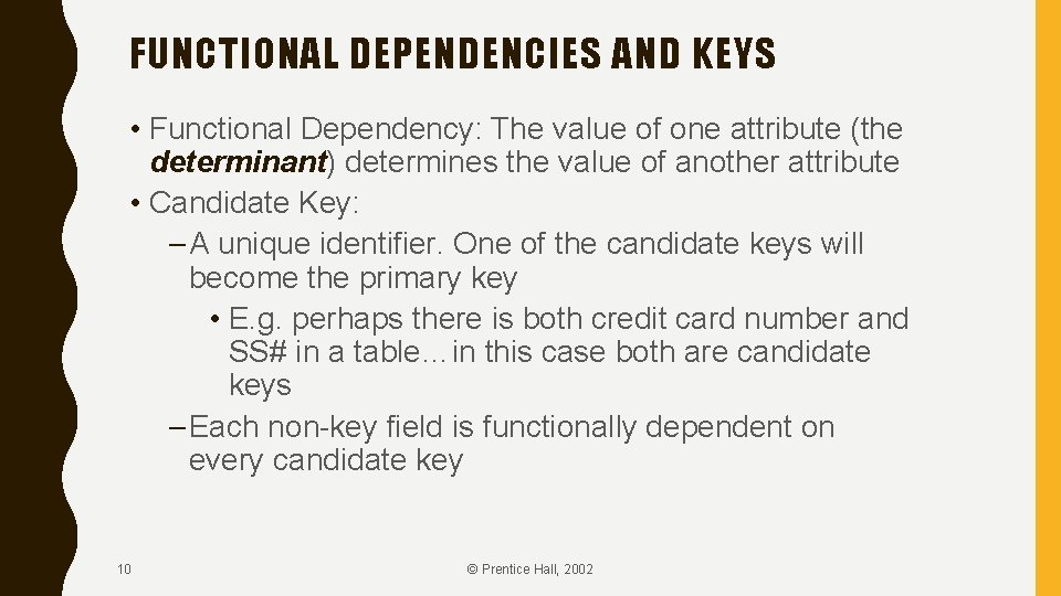 FUNCTIONAL DEPENDENCIES AND KEYS • Functional Dependency: The value of one attribute (the determinant)