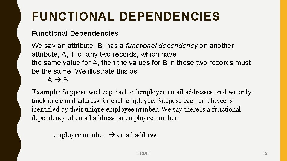 FUNCTIONAL DEPENDENCIES Functional Dependencies We say an attribute, B, has a functional dependency on