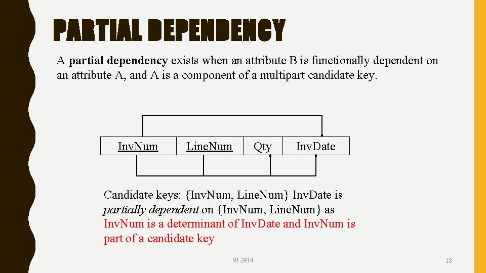 PARTIAL DEPENDENCY A partial dependency exists when an attribute B is functionally dependent on