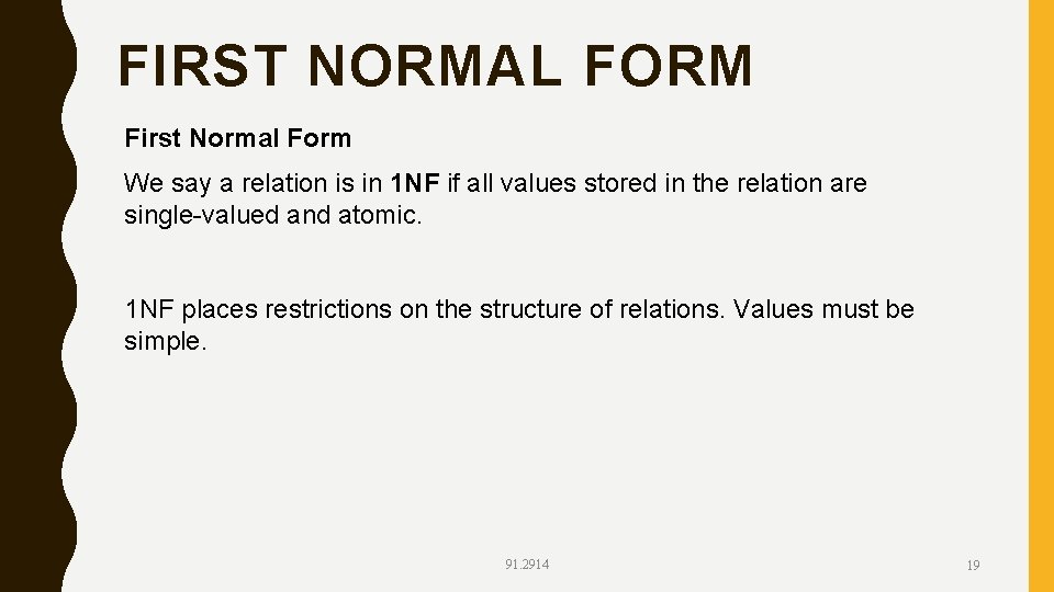 FIRST NORMAL FORM First Normal Form We say a relation is in 1 NF