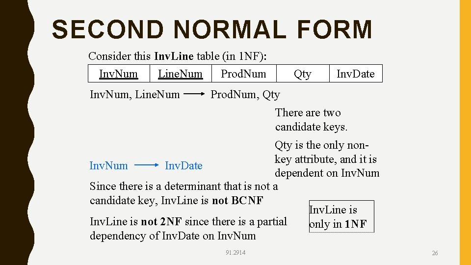 SECOND NORMAL FORM Consider this Inv. Line table (in 1 NF): Inv. Num Line.