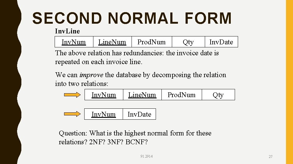 SECOND NORMAL FORM Inv. Line Inv. Num Line. Num Prod. Num Qty Inv. Date
