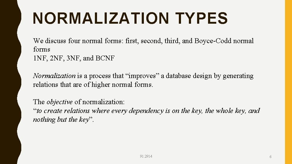 NORMALIZATION TYPES We discuss four normal forms: first, second, third, and Boyce-Codd normal forms