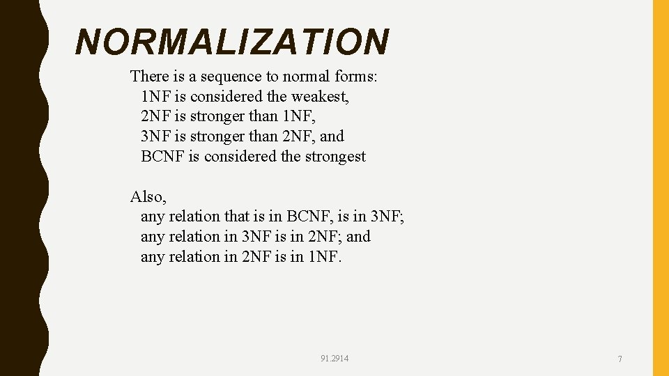 NORMALIZATION There is a sequence to normal forms: 1 NF is considered the weakest,