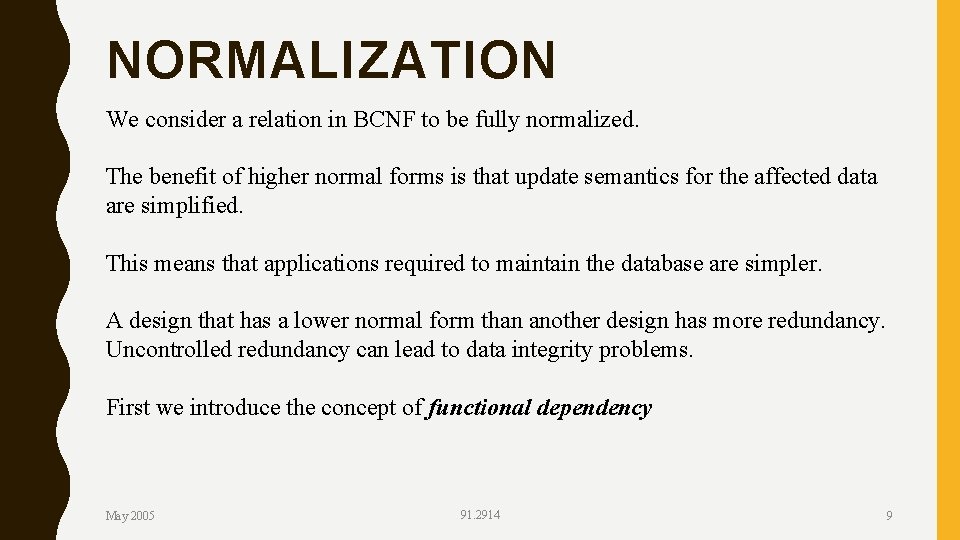 NORMALIZATION We consider a relation in BCNF to be fully normalized. The benefit of