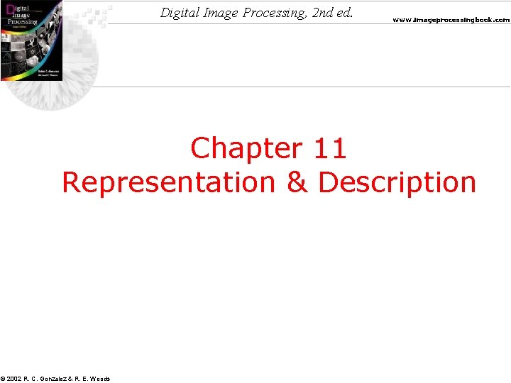 Digital Image Processing, 2 nd ed. www. imageprocessingbook. com Chapter 11 Representation & Description