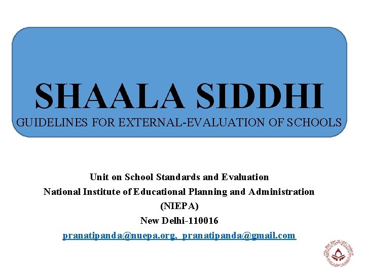 SHAALA SIDDHI GUIDELINES FOR EXTERNAL-EVALUATION OF SCHOOLS Unit on School Standards and Evaluation National