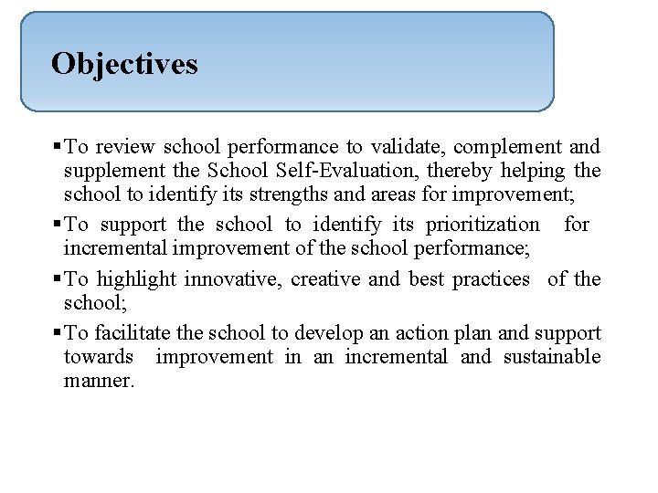  Objectives § To review school performance to validate, complement and supplement the School