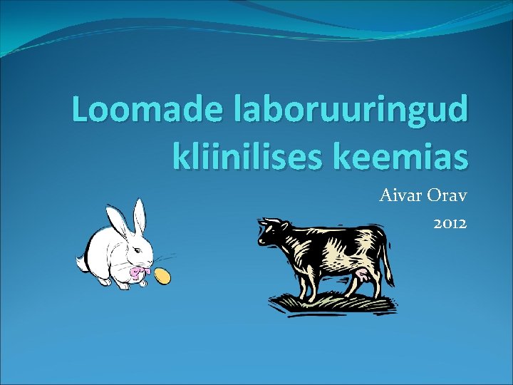 Loomade laboruuringud kliinilises keemias Aivar Orav 2012 