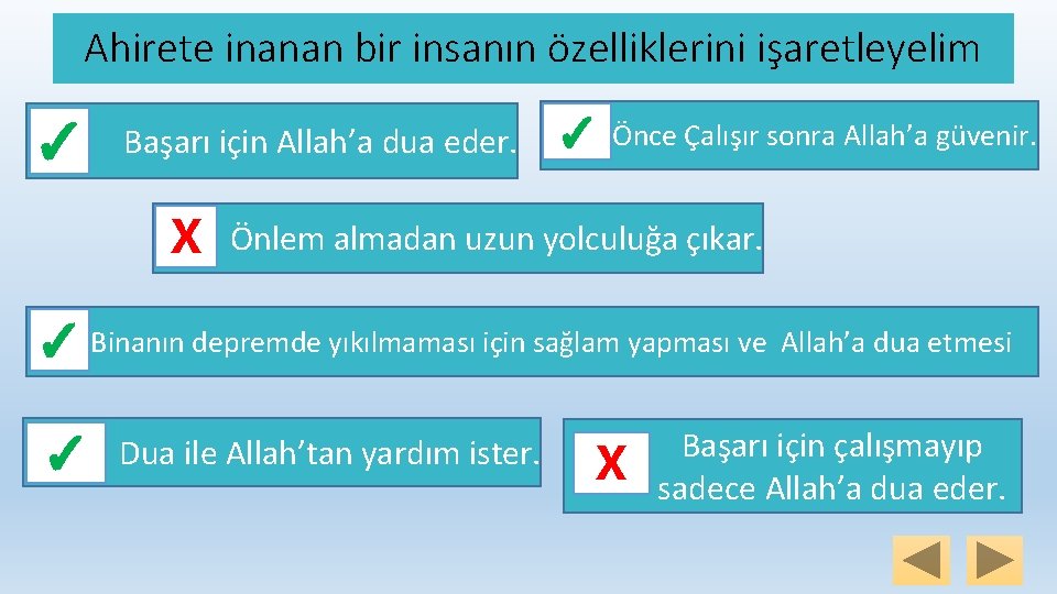 Ahirete inanan bir insanın özelliklerini işaretleyelim ✓ Başarı için Allah’a dua eder. X ✓