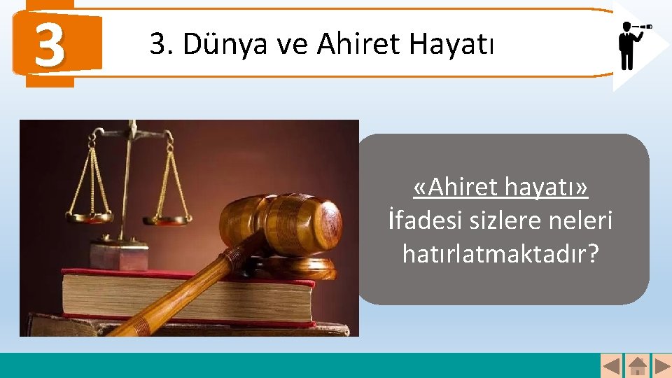 3 3. Dünya ve Ahiret Hayatı «Ahiret hayatı» İfadesi sizlere neleri hatırlatmaktadır? 