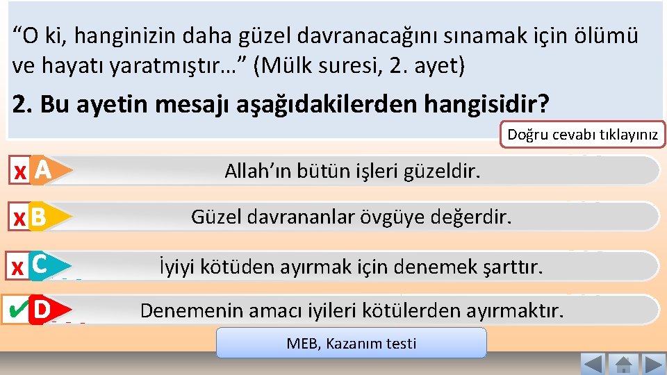 “O ki, hanginizin daha güzel davranacağını sınamak için ölümü ve hayatı yaratmıştır…” (Mülk suresi,