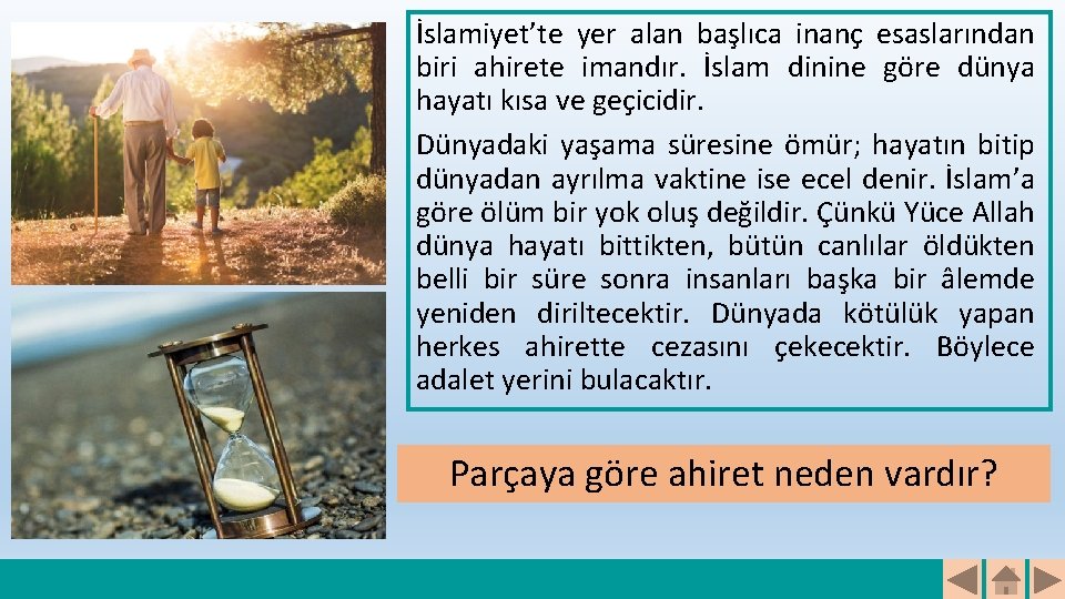 İslamiyet’te yer alan başlıca inanç esaslarından biri ahirete imandır. İslam dinine göre dünya hayatı