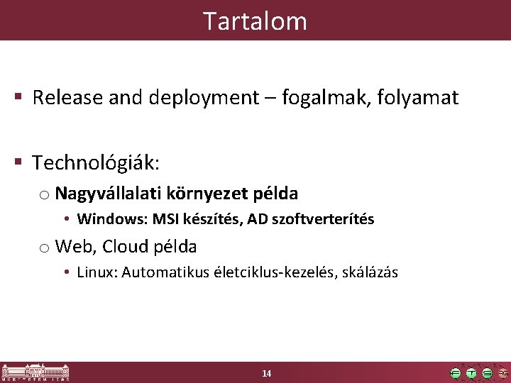 Tartalom § Release and deployment – fogalmak, folyamat § Technológiák: o Nagyvállalati környezet példa