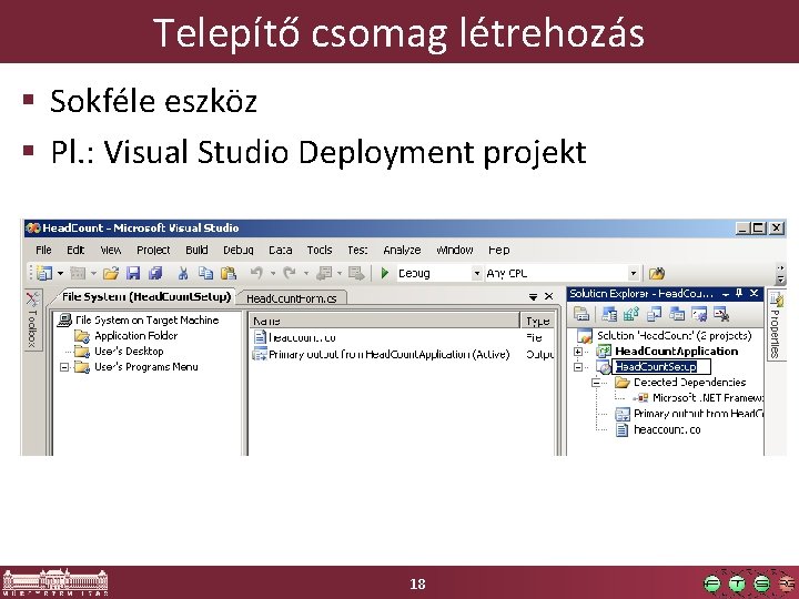 Telepítő csomag létrehozás § Sokféle eszköz § Pl. : Visual Studio Deployment projekt 18