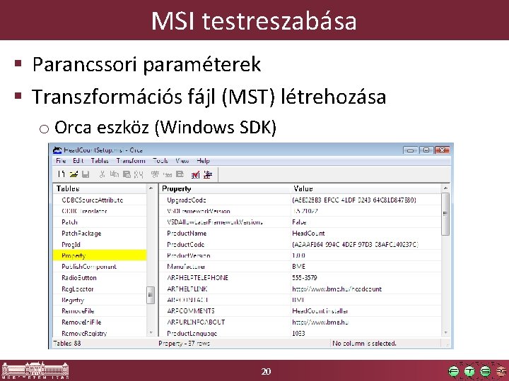 MSI testreszabása § Parancssori paraméterek § Transzformációs fájl (MST) létrehozása o Orca eszköz (Windows