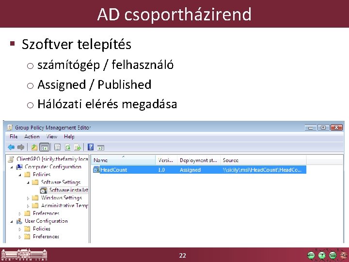 AD csoportházirend § Szoftver telepítés o számítógép / felhasználó o Assigned / Published o