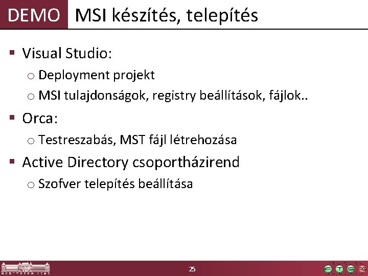 DEMO MSI készítés, telepítés § Visual Studio: o Deployment projekt o MSI tulajdonságok, registry