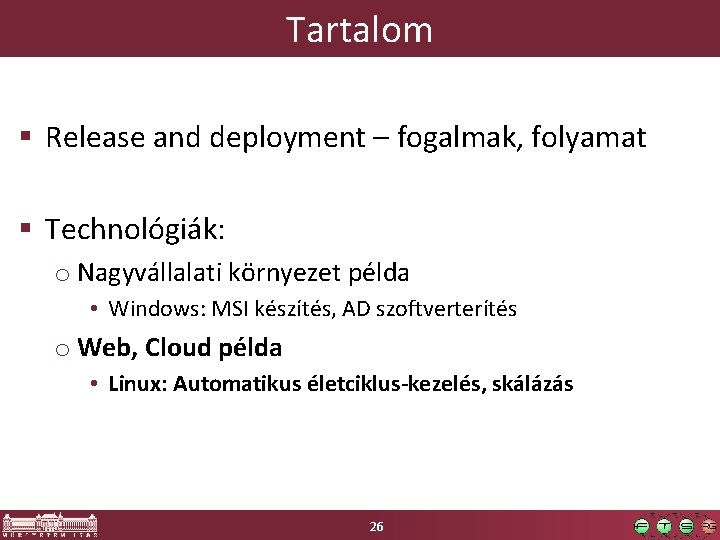 Tartalom § Release and deployment – fogalmak, folyamat § Technológiák: o Nagyvállalati környezet példa