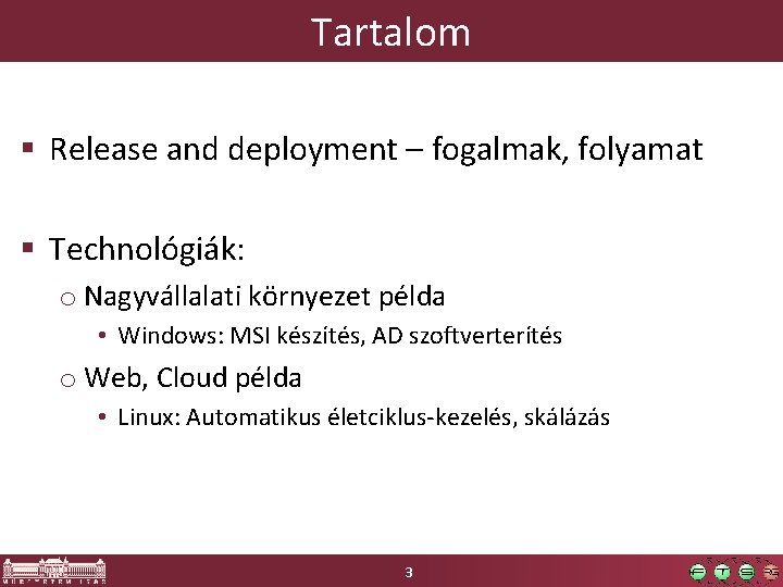 Tartalom § Release and deployment – fogalmak, folyamat § Technológiák: o Nagyvállalati környezet példa