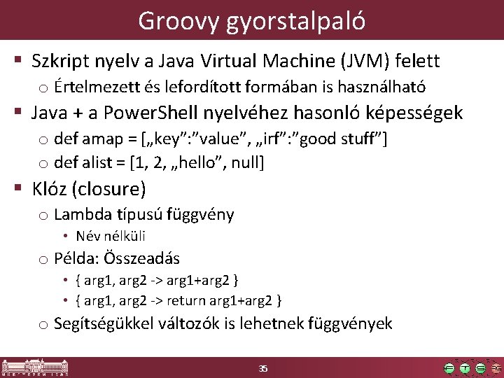 Groovy gyorstalpaló § Szkript nyelv a Java Virtual Machine (JVM) felett o Értelmezett és