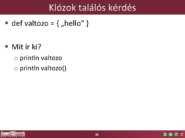 Klózok találós kérdés § def valtozo = { „hello” } § Mit ír ki?