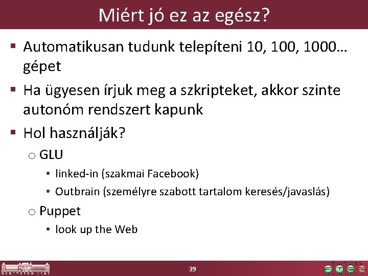 Miért jó ez az egész? § Automatikusan tudunk telepíteni 10, 1000… gépet § Ha