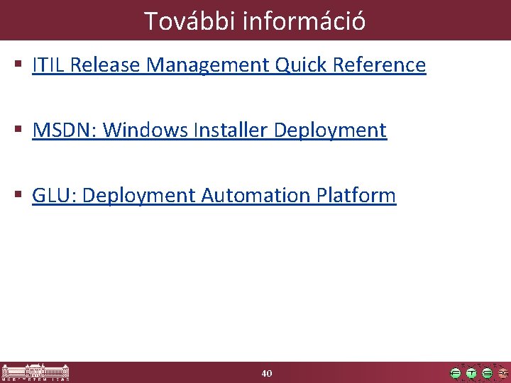 További információ § ITIL Release Management Quick Reference § MSDN: Windows Installer Deployment §